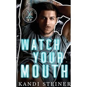 Watch Your Mouth -- Kandi Steiner